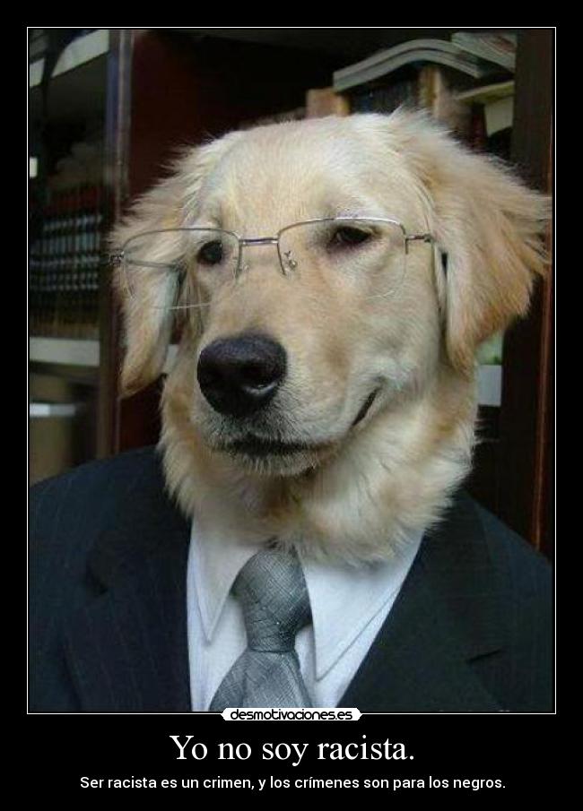 Yo no soy racista. -