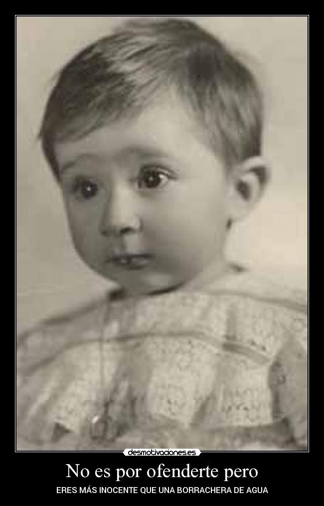 No es por ofenderte pero -