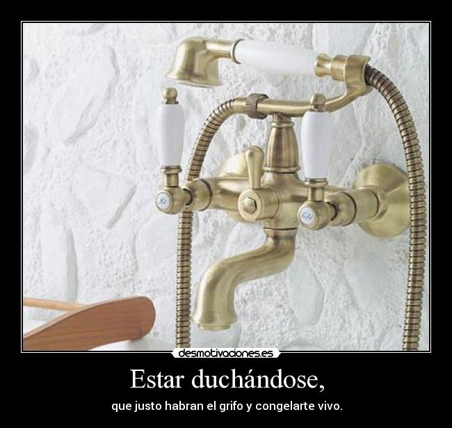 Estar duchándose, -