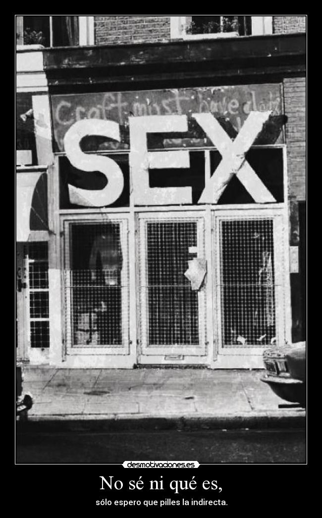 No sé ni qué es, -