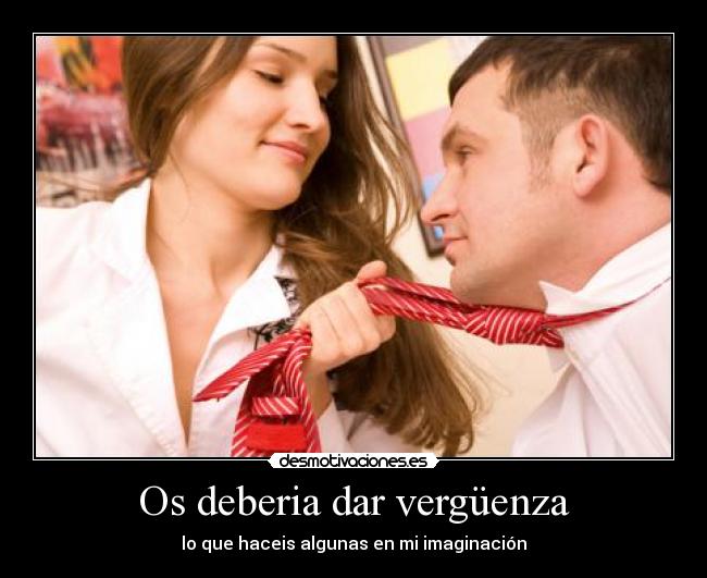 Os deberia dar vergüenza - 