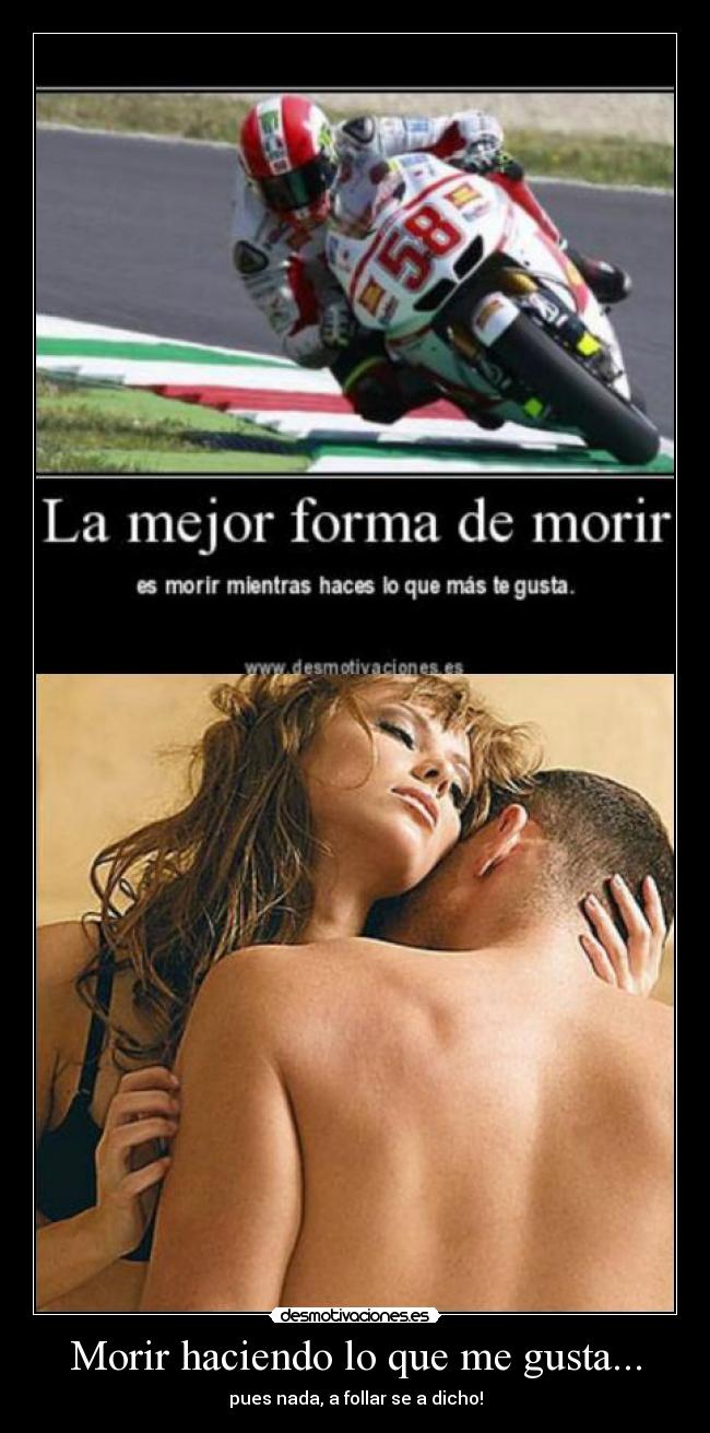 Morir haciendo lo que me gusta... - pues nada, a follar se a dicho!