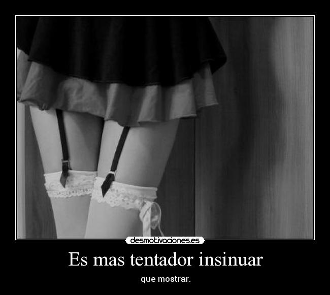 Es mas tentador insinuar -