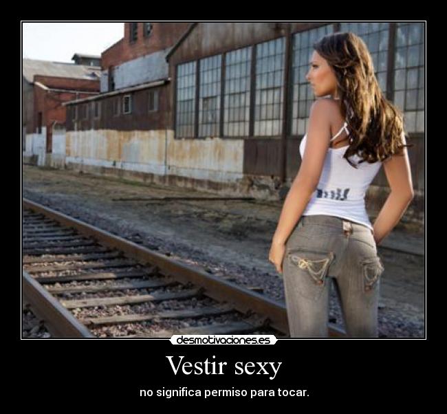 Vestir sexy - no significa permiso para tocar.
