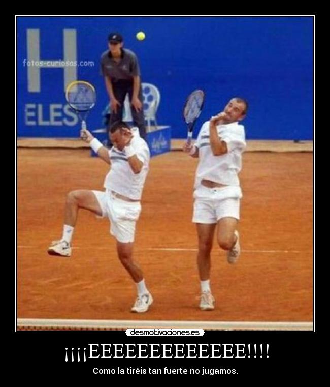 ¡¡¡¡EEEEEEEEEEEEE!!!! - Como la tiréis tan fuerte no jugamos.
