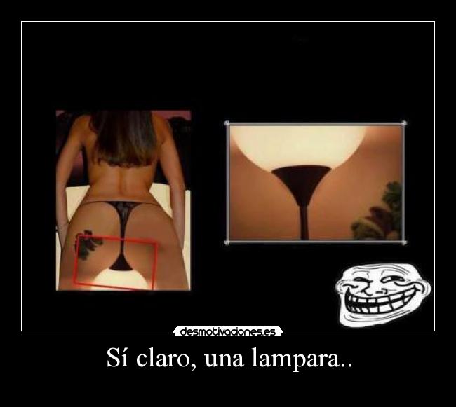Sí claro, una lampara.. - 