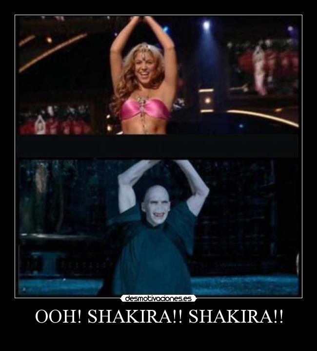 OOH! SHAKIRA!! SHAKIRA!! -