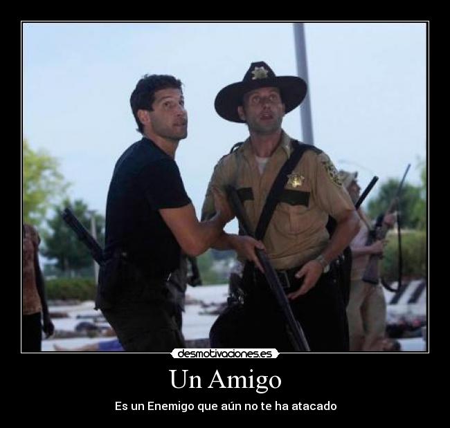 Un Amigo - Es un Enemigo que aún no te ha atacado