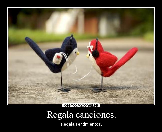 Regala canciones. - Regala sentimientos.
