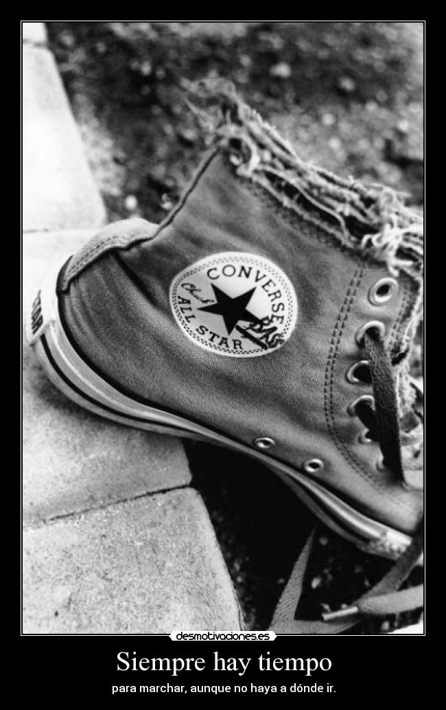 Siempre hay tiempo - para marchar, aunque no haya a dónde ir.