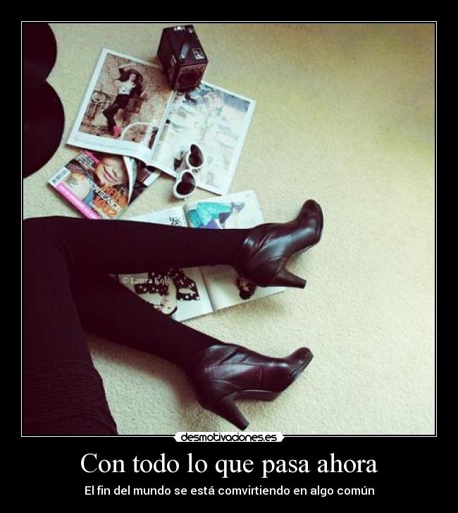 Con todo lo que pasa ahora - El fin del mundo se está comvirtiendo en algo común