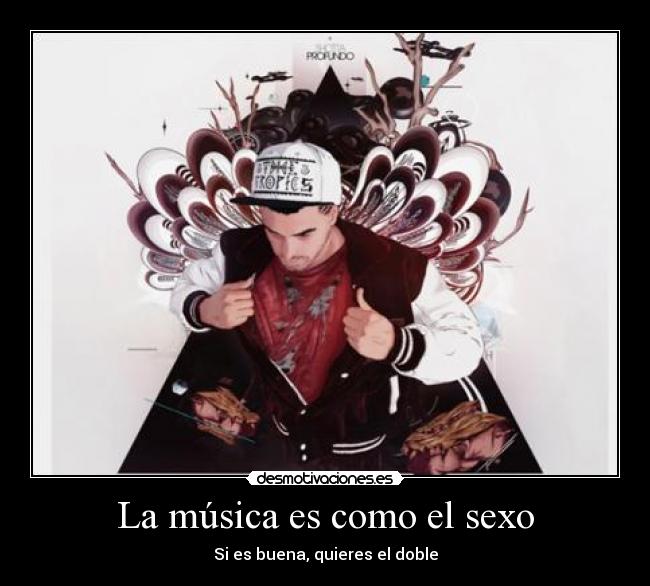 La música es como el sexo - Si es buena, quieres el doble
