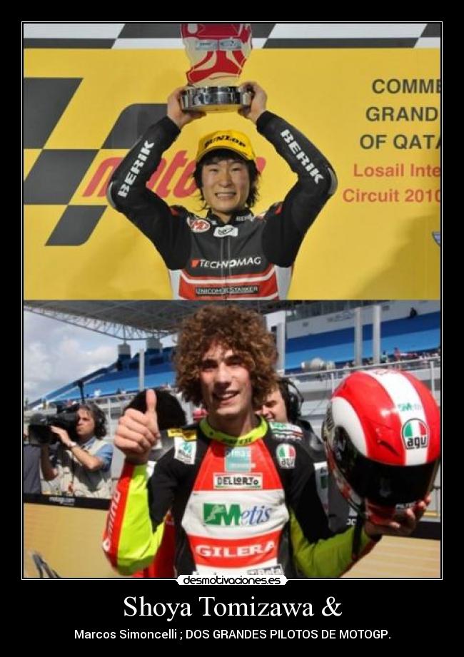 Shoya Tomizawa & - Marcos Simoncelli ; DOS GRANDES PILOTOS DE MOTOGP.