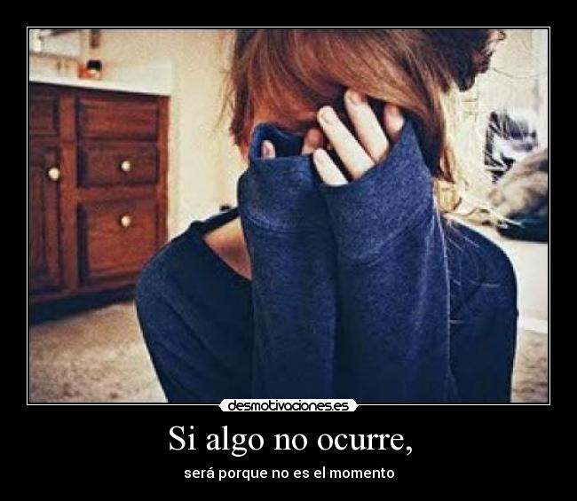 Si algo no ocurre, -