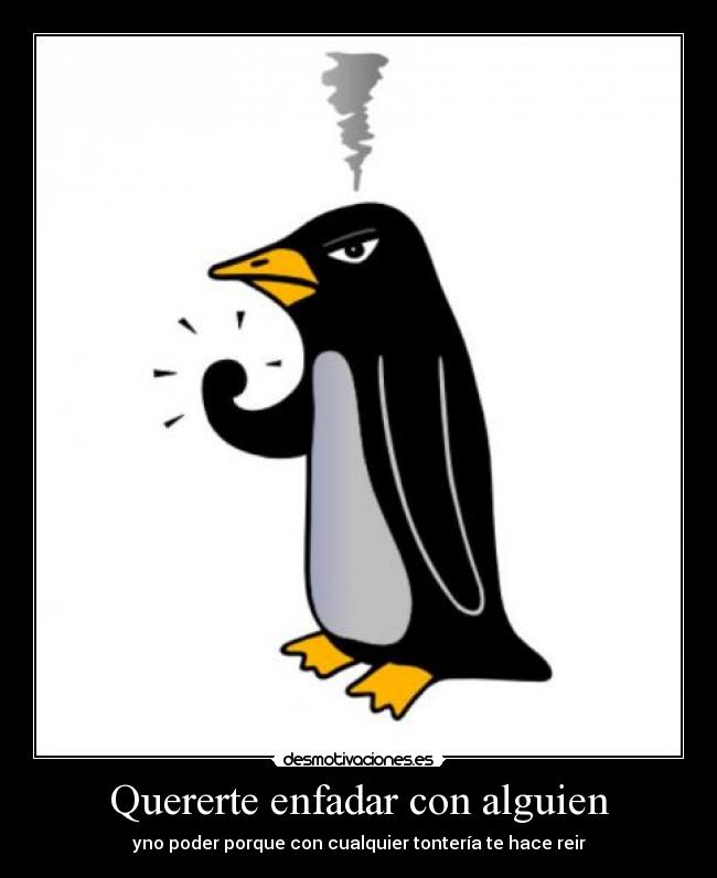 Quererte enfadar con alguien -