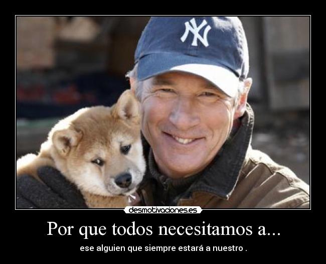 Por que todos necesitamos a... - ese alguien que siempre estará a nuestro .