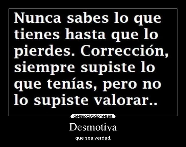 Desmotiva - que sea verdad.
