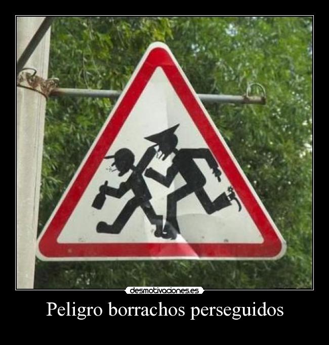 Peligro borrachos perseguidos -