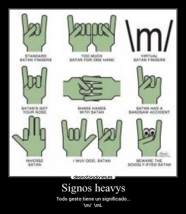 Signos heavys - Todo gesto tiene un significado...
\m/ \mL