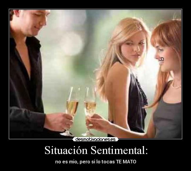 Situación Sentimental: - no es mio, pero si lo tocas TE MATO