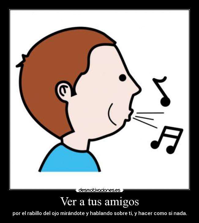 carteles amigos ver tus amigos desmotivaciones