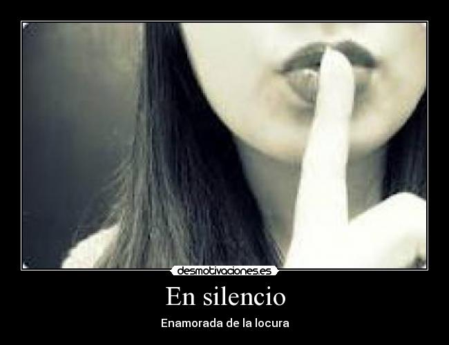 En silencio - Enamorada de la locura