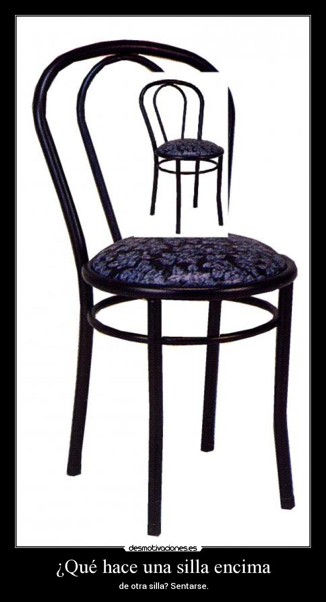 ¿Qué hace una silla encima -