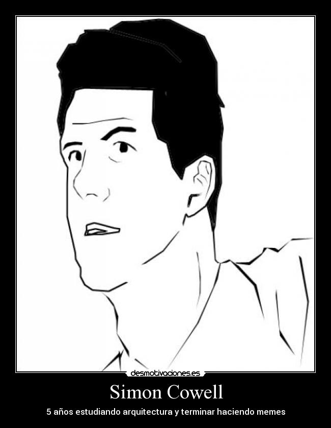 Simon Cowell - 5 años estudiando arquitectura y terminar haciendo memes