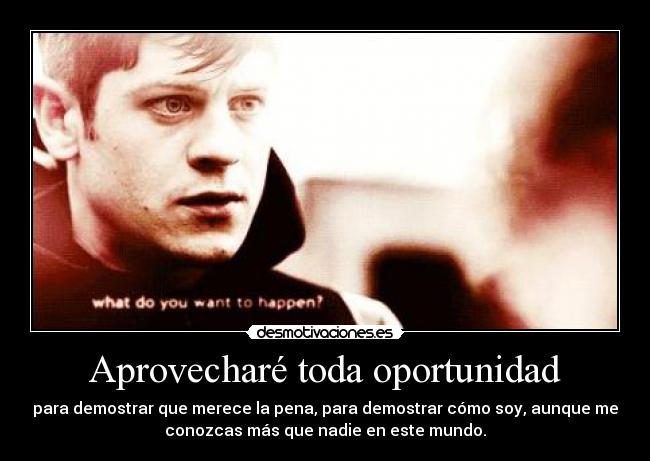 Aprovecharé toda oportunidad - 