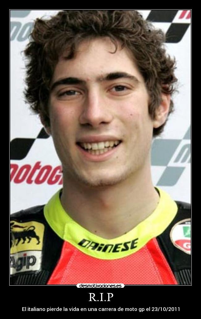 R.I.P - El italiano pierde la vida en una carrera de moto gp el 23/10/2011
