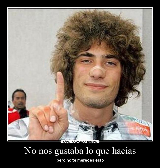 No nos gustaba lo que hacias -