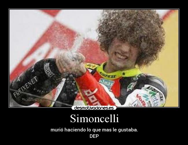 Simoncelli - murió haciendo lo que mas le gustaba.
DEP