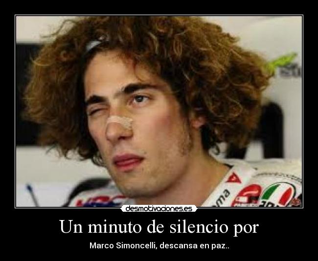 Un minuto de silencio por - Marco Simoncelli, descansa en paz..