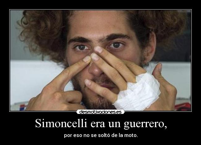 Simoncelli era un guerrero, - por eso no se soltó de la moto.