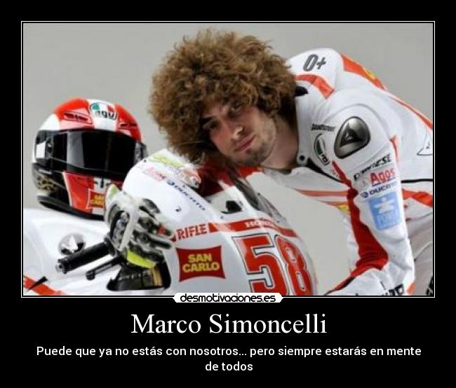 Marco Simoncelli - Puede que ya no estás con nosotros... pero siempre estarás en mente de todos