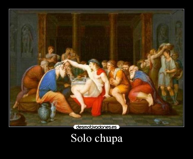 Solo chupa -
