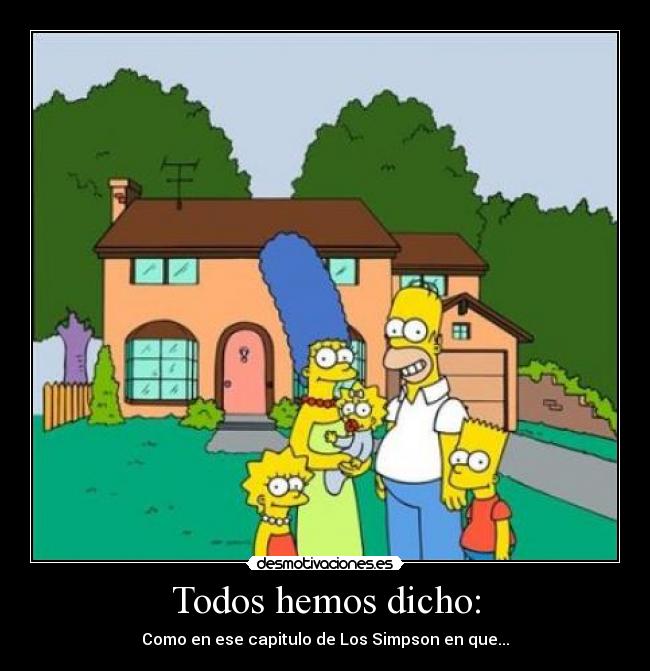 Todos hemos dicho: -