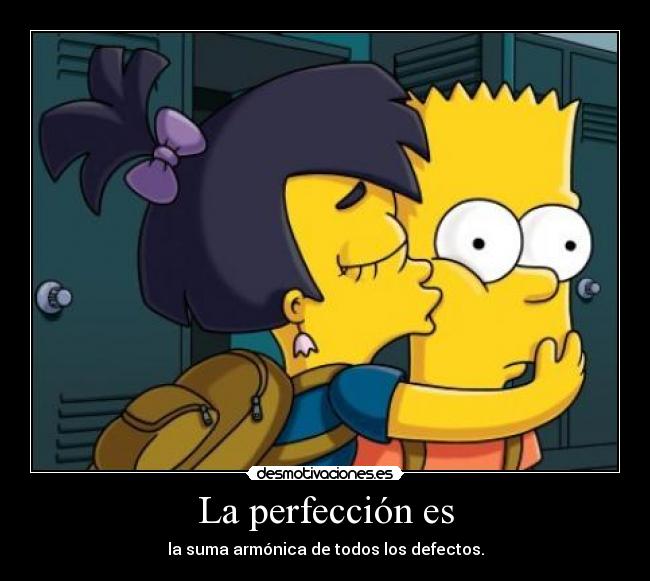 La perfección es - la suma armónica de todos los defectos.