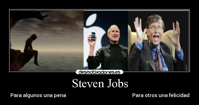 Steven Jobs - Para algunos una pena                                                      Para otros una felicidad