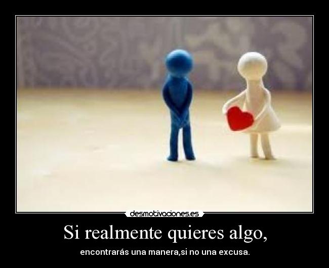 Si realmente quieres algo, - 