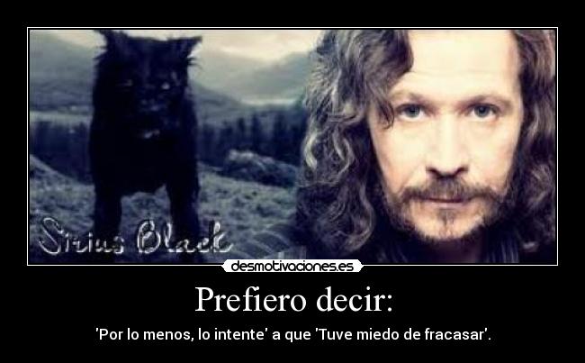 Prefiero decir: - Por lo menos, lo intente a que Tuve miedo de fracasar.