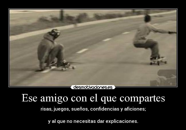 carteles ese amigo con que compartes desmotivaciones
