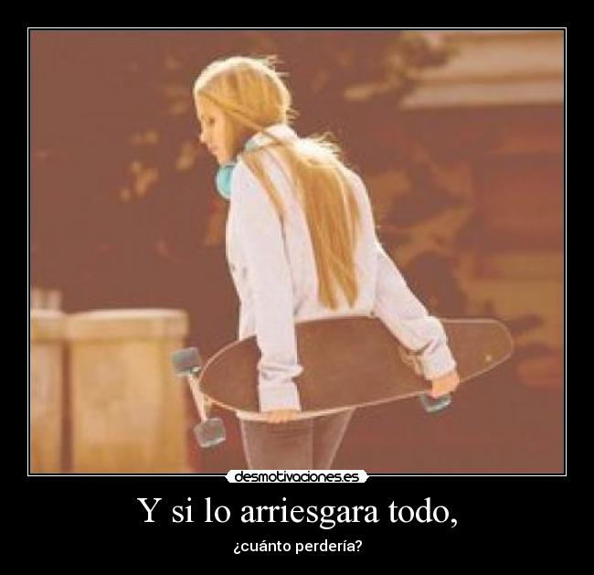 Y si lo arriesgara todo, - ¿cuánto perdería?
