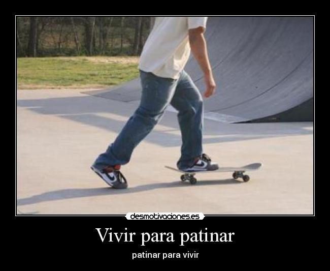 Vivir para patinar - patinar para vivir