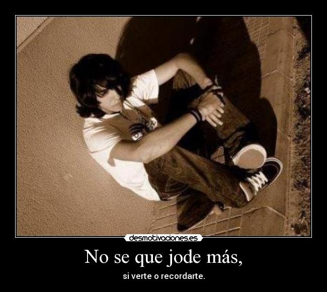 No se que jode más, -