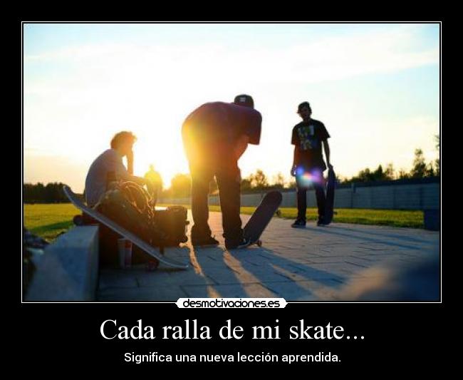 Cada ralla de mi skate... -