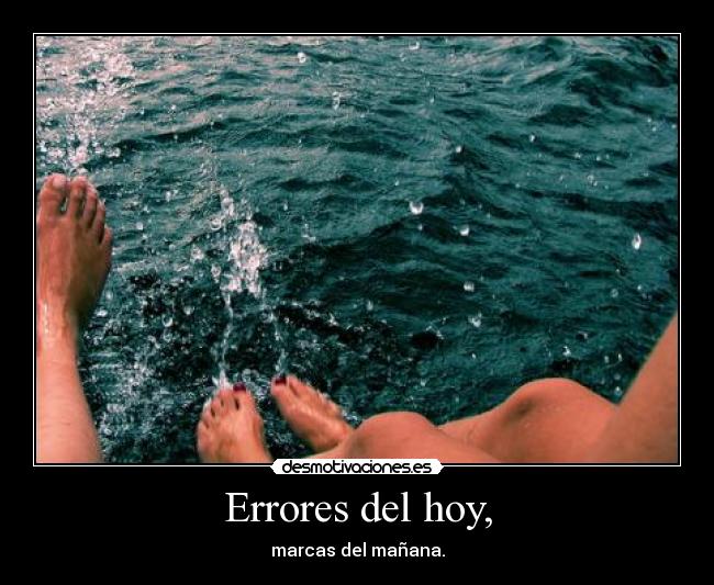 Errores del hoy, - marcas del mañana.