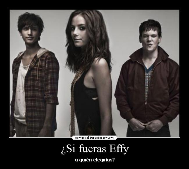 ¿Si fueras Effy - 