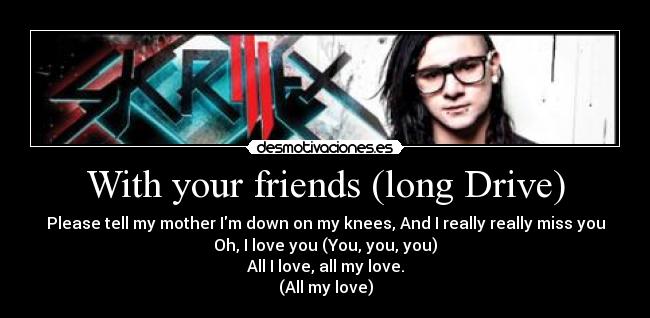 With your friends (long Drive) - 