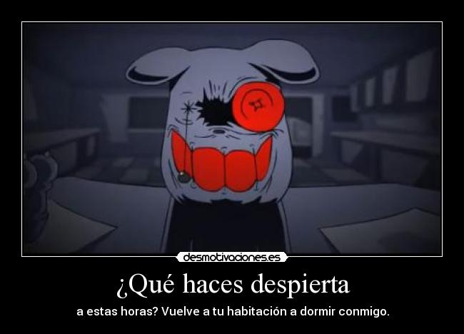 ¿Qué haces despierta -